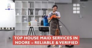 Read more about the article Best House Maid Services in Indore-Trusted and Verified  