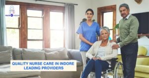Read more about the article Quality Nurse Care in Indore: Leading Providers